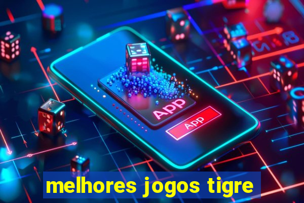 melhores jogos tigre